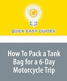 More details of book titled: How To Pack a Tank Bag for a 6-Day Motorcycle Trip: If You Only 