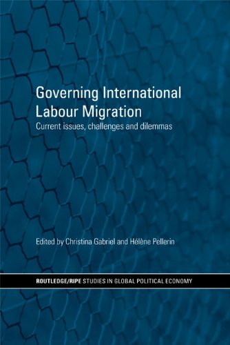Governing International Labour Migration: Current Issues, Challenges and Dilemmas (RIPE Series in Global Political Economy)From Routledg