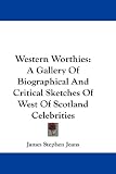 41caxcQN75L. SL160  Western Worthies: A Gallery Of Biographical And Critical Sketches Of West Of Scotland Celebrities