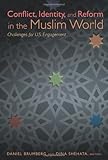 Conflict, identity, and reform in the Muslim world : challenges for U.S. engagement