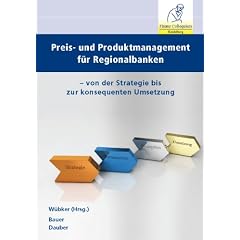 Preis- und Produktmanagement f�r Regionalbanken: Von der Strategie bis zur konsequenten Umsetzung