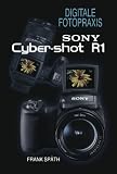 SONY Cyber-shot R1: Das Buch zur Kamera - Frank Sp&auml;th