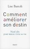 Comment am�liorer son destin : Neuf cl�s pour mieux vivre sa vie