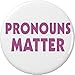 Pronouns Matter 2.25â€ Large Pinback Button Pin