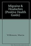 Migraine & headaches : understanding, controlling and avoiding the pain