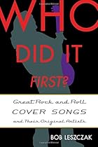 Who Did It First?: Great Rock and Roll Cover Songs and Their Original Artists Who Did It First?: Great Rock and Roll Cover Songs and Their Original Artists