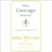 Why Courage Matters: The Way to a Braver Life | [John McCain, Mark Salter]