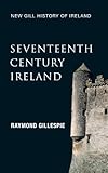 Seventeenth-Century Ireland (New Gill History of Ireland 3): Making Ireland Modern - The Quest For a Settlement