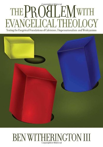 The Problem with Evangelical Theology Testing the Exegetical Foundations of Calvinism Dispensationalism and1932792600