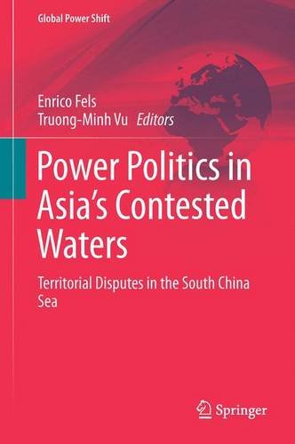 Power Politics in Asia's Contested Waters: Territorial Disputes in the South China Sea (Global Power Shift)