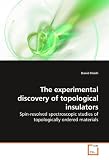 The experimental discovery of topological insulators: Spin-resolved spectroscopic studies of topologically ordered materials
