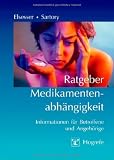Ratgeber Medikamentenabh�ngigkeit: Informationen f�r Betroffene und Angeh�rige