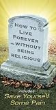 How to Live Forever Without Being Religious [HT LIVE FOREVER W/O BEING RELI]