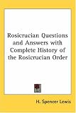 Rosicrucian Questions and Answers with Complete History of the Rosicrucian Order