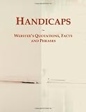Handicaps: Webster`s Quotations, Facts and Phrases