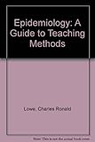 Epidemiology : a guide to teaching methods
