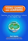 Video Games and Learning: Teaching and Participatory Culture in the Digital Age (Technology, Education--Connections (the Tec Series))