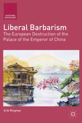 Liberal Barbarism: The European Destruction of the Palace of the Emperor of China (Cultural Sociology)