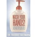 Wash Your Hands! (The Dirty Truth About Germs, Viruses, and Epidemics- And The Simple Ways To Protect Yourself in a Dangerous World) (Paperback)
