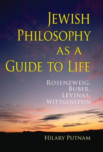 Jewish Philosophy as a Guide to Life: Rosenzweig, Buber, Levinas, Wittgenstein (The Helen and Martin Schwartz Lectures in Jewish Studies)