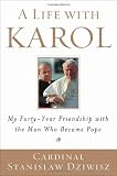 A Life with Karol: My Forty-Year Friendship with the Man Who Became Pope