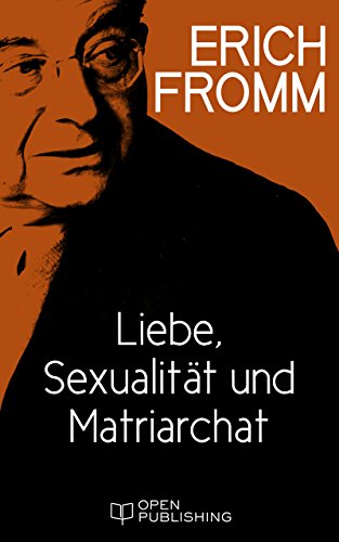 Liebe, Sexualität und Matriarchat. Beiträge zur Geschlechterfrage (German Edition)