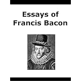 EssaysofFrancisBacon:TheEssaysorCounsels,CivilandMoral,ofFrancisLd.VerulamViscountSt.Albans[Annotated]