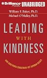Leading with Kindness: How Good People Consistently Get Superior Results
