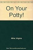On your potty!
