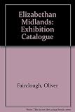 The Elizabethan Midlands : [catalogue of] an exhibition of later 16th century art objects with a Midlands provenance and in Midland collections [organized by] Birmingham Museums and Art Gallery [and h