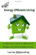 Basics of Energy Efficient Living: A Beginner's Guide to Alternative Energy and Home Energy Savings