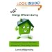 Basics of Energy Efficient Living: A Beginner's Guide to Alternative Energy and Home Energy Savings