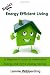 Basics of Energy Efficient Living: A Beginner's Guide to Alternative Energy and Home Energy Savings