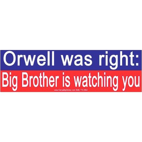 Bumper Sticker: Orwell is right: Big Brother is watching you