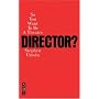 So You Want to Be a Theatre Director?
