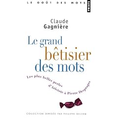 Le grand bêtisier des mots : Les plus belles perles d'Aristote à Pierre Desproges