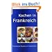 Kochen in Frankreich: Franz�sische Rezepte zum Angew�hnen