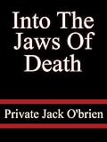 Into The Jaws Of Death - Private Jack O'brien