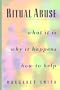 Ritual Abuse: What It Is, Why It Happens, and How to Help