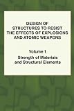 Design of Structures to Resist the Effects of Explosions & Atomic Weapons - Vol.1 Strength of Materials & Structural Elements