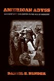 American abyss : savagery and civilization in the age of industry