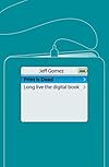 Print Is Dead: Long Live the Digital Book