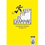 Keep Fit in Grammar, �bungsbuch: Grammatisches �bungsbuch f�r die Klassen 9-13von "Peter Lampater"