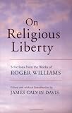 On Religious Liberty: Selections from the Works of Roger Williams (The John Harvard Library)