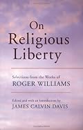 On Religious Liberty: Selections from the Works of Roger Williams (The John Harvard Library)