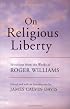 On Religious Liberty: Selections from the Works of Roger Williams (The John Harvard Library)