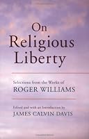 On Religious Liberty: Selections from the Works of Roger Williams (The John Harvard Library)