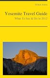 Yosemite Travel Guide - What To See & Do in 2012