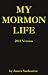 My Mormon Life: A Boy's Struggle With Polygamy, Magic Underwear, and Racism