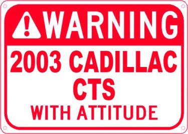 2003 03 CADILLAC CTS With Attitude Sign - 10 X 14 Inches 2003 03 CADILLAC CTS With Attitude Sign - 10 X 14 Inches